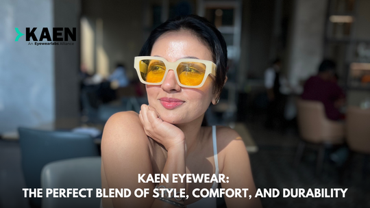 Kaen Eyewear: The Perfect Blend of Style, Comfort, and Durability